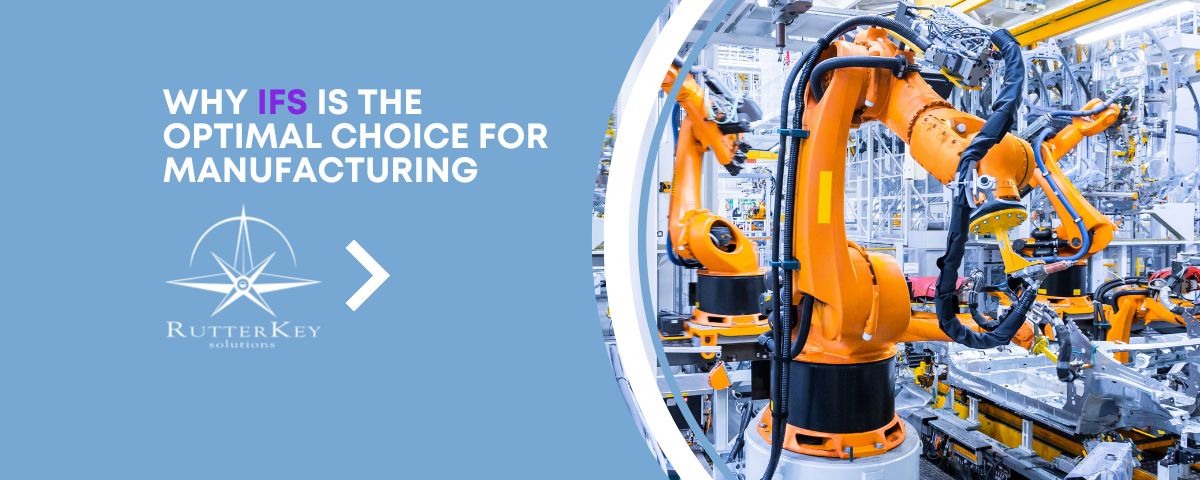 Why IFS is the Optimal ERP Choice for Manufacturing Companies
