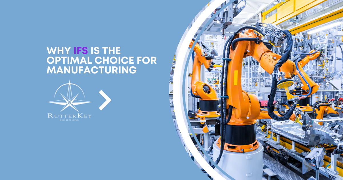 Why IFS is the Optimal ERP Choice for Manufacturing Companies