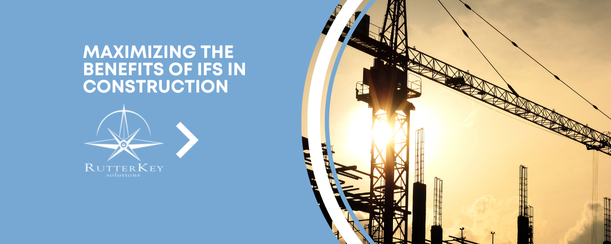 Maximizing the Benefits of IFS in the Construction Sector