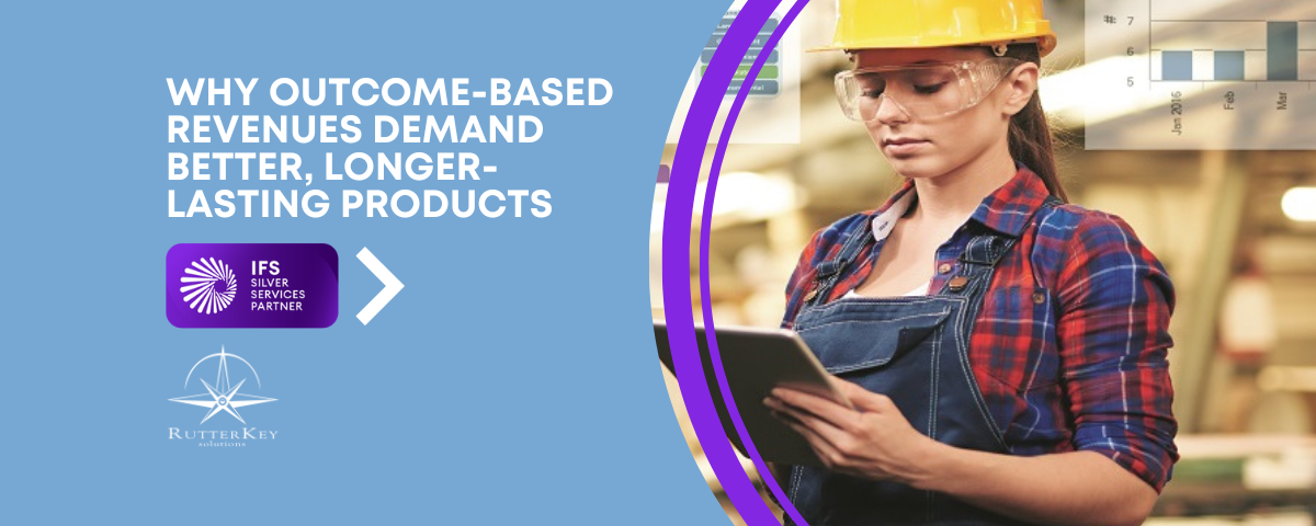 Why Outcome-Based Revenues Demand Better, Longer-Lasting Products
