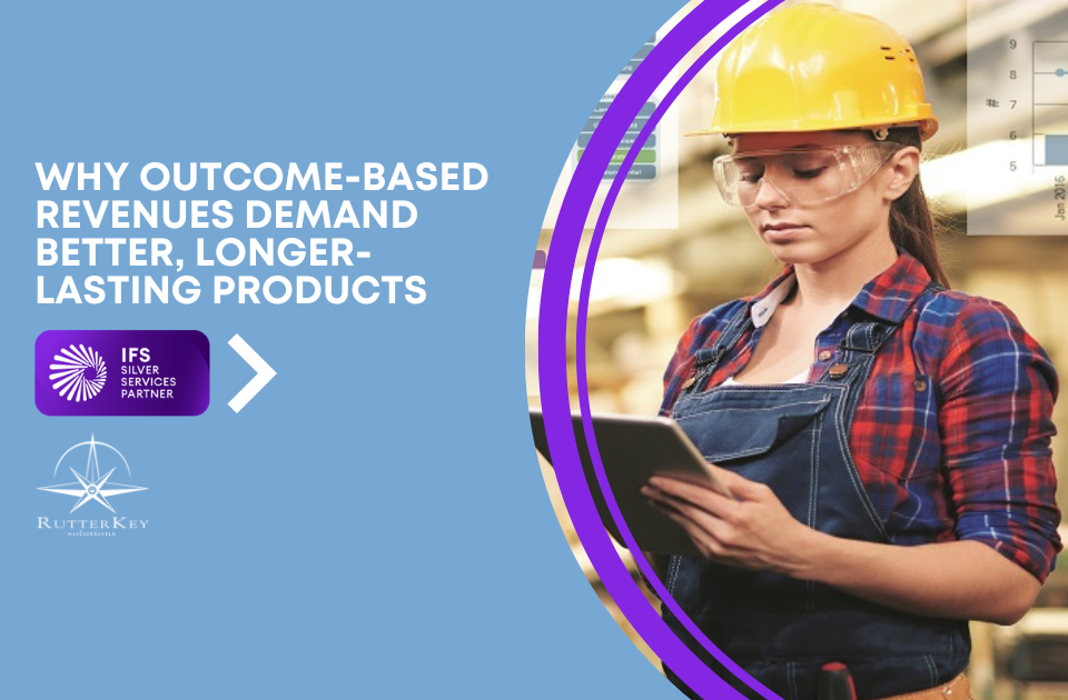Why Outcome-Based Revenues Demand Better, Longer-Lasting Products